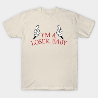 I'm A Loser, Baby T-Shirt